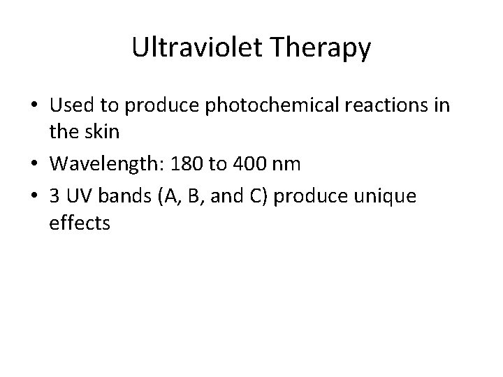 Ultraviolet Therapy • Used to produce photochemical reactions in the skin • Wavelength: 180