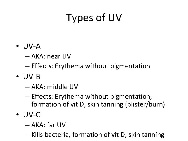 Types of UV • UV-A – AKA: near UV – Effects: Erythema without pigmentation