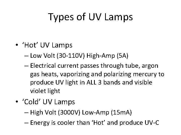 Types of UV Lamps • ‘Hot’ UV Lamps – Low Volt (30 -110 V)