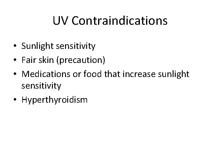 UV Contraindications • Sunlight sensitivity • Fair skin (precaution) • Medications or food that