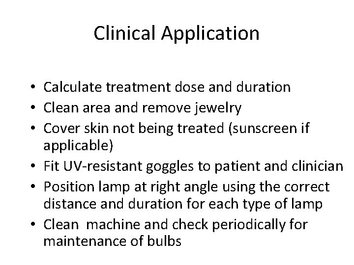 Clinical Application • Calculate treatment dose and duration • Clean area and remove jewelry