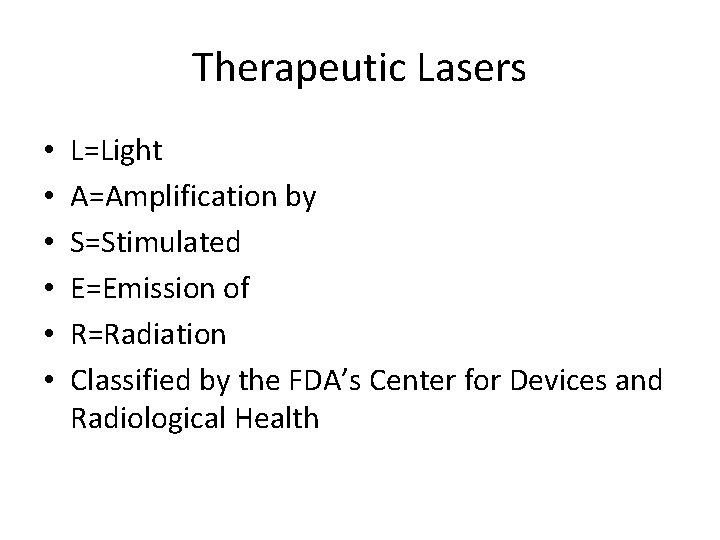 Therapeutic Lasers • • • L=Light A=Amplification by S=Stimulated E=Emission of R=Radiation Classified by