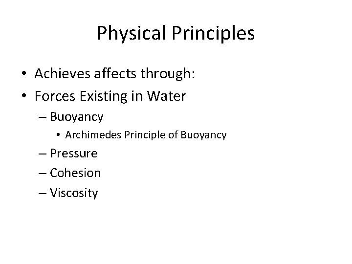 Physical Principles • Achieves affects through: • Forces Existing in Water – Buoyancy •