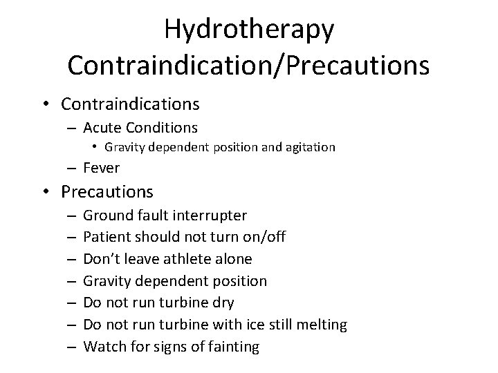 Hydrotherapy Contraindication/Precautions • Contraindications – Acute Conditions • Gravity dependent position and agitation –