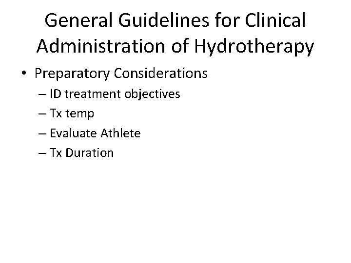 General Guidelines for Clinical Administration of Hydrotherapy • Preparatory Considerations – ID treatment objectives