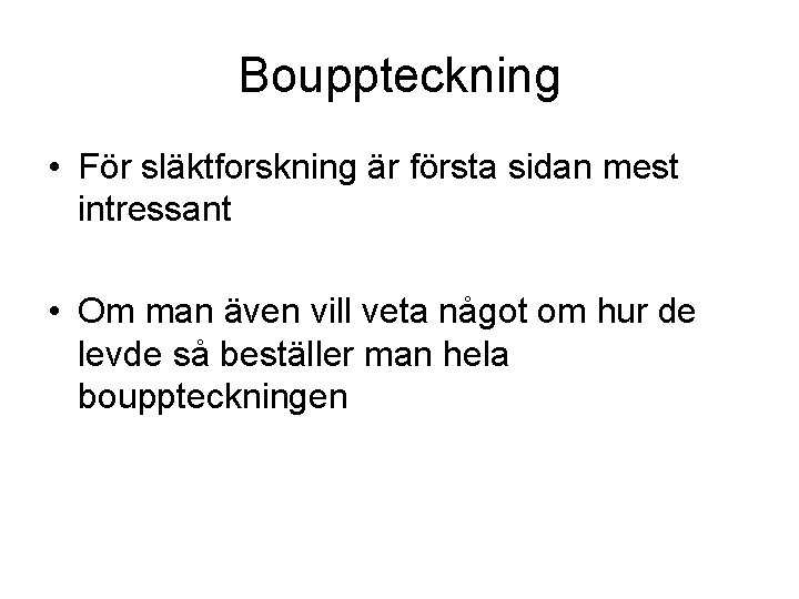 Bouppteckning • För släktforskning är första sidan mest intressant • Om man även vill