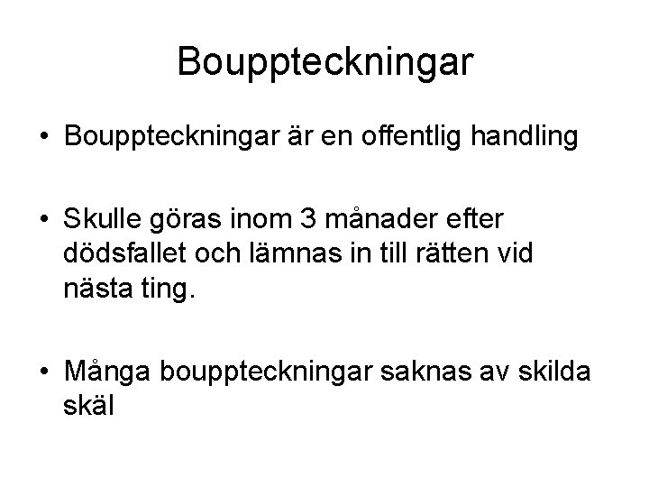 Bouppteckningar • Bouppteckningar är en offentlig handling • Skulle göras inom 3 månader efter