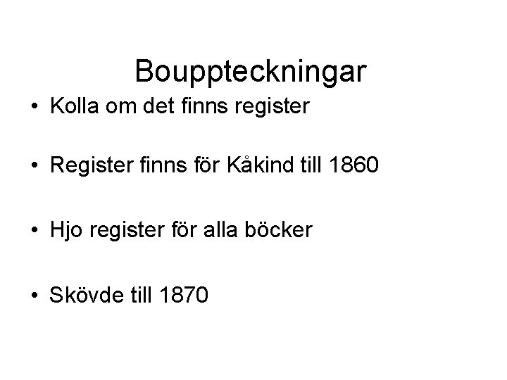 Bouppteckningar • Kolla om det finns register • Register finns för Kåkind till 1860