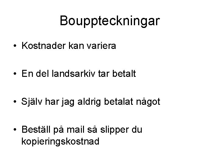 Bouppteckningar • Kostnader kan variera • En del landsarkiv tar betalt • Själv har