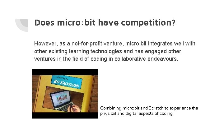 Does micro: bit have competition? However, as a not-for-profit venture, micro: bit integrates well