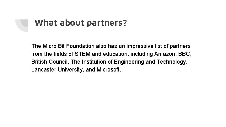 What about partners? The Micro Bit Foundation also has an impressive list of partners