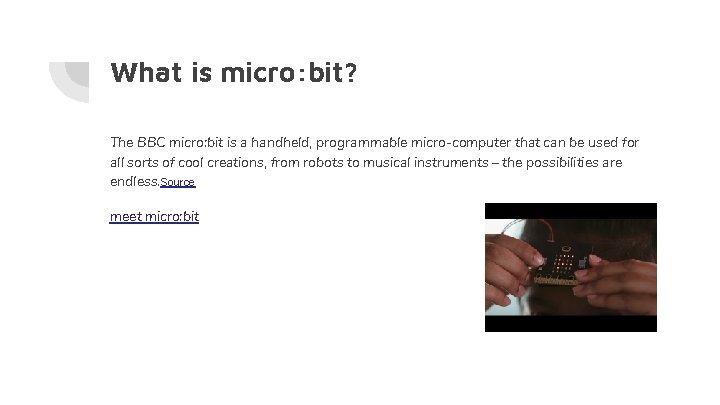 What is micro: bit? The BBC micro: bit is a handheld, programmable micro-computer that