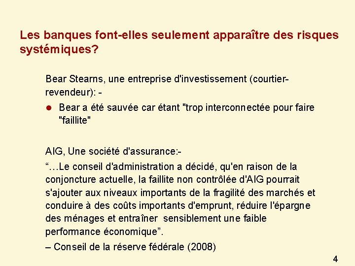 Les banques font-elles seulement apparaître des risques systémiques? Bear Stearns, une entreprise d'investissement (courtierrevendeur):