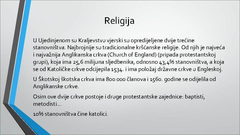 Religija U Ujedinjenom su Kraljevstvu vjerski su opredijeljene dvije trećine stanovništva. Najbrojnije su tradicionalne