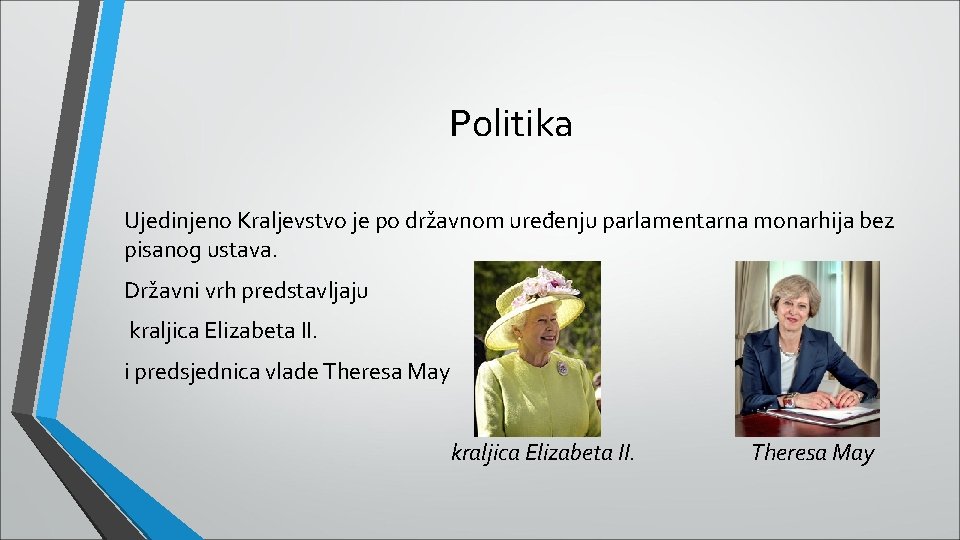 Politika Ujedinjeno Kraljevstvo je po državnom uređenju parlamentarna monarhija bez pisanog ustava. Državni vrh