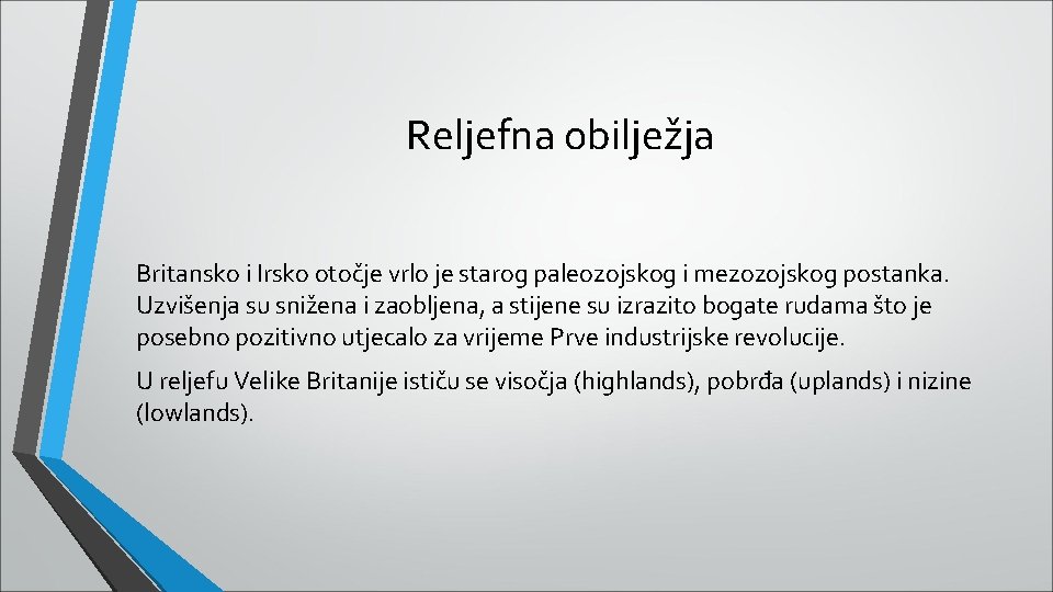 Reljefna obilježja Britansko i Irsko otočje vrlo je starog paleozojskog i mezozojskog postanka. Uzvišenja