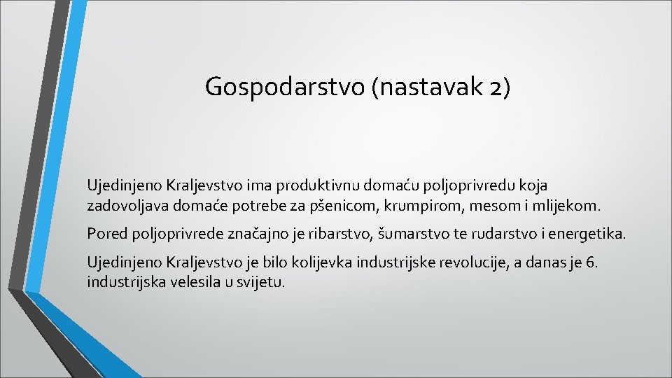 Gospodarstvo (nastavak 2) Ujedinjeno Kraljevstvo ima produktivnu domaću poljoprivredu koja zadovoljava domaće potrebe za