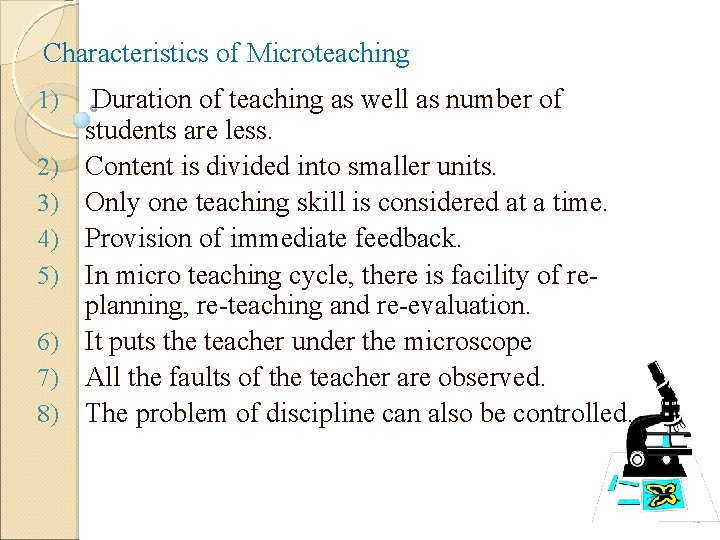 Characteristics of Microteaching 1) 2) 3) 4) 5) 6) 7) 8) Duration of teaching