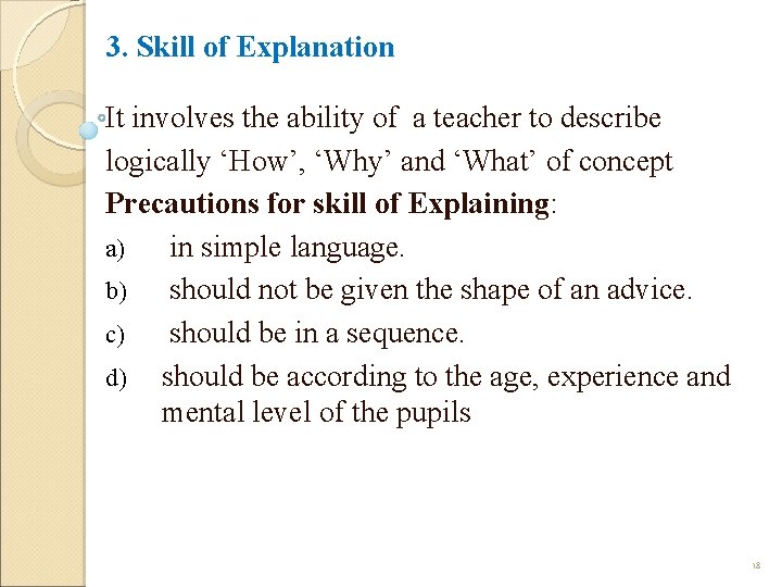 3. Skill of Explanation It involves the ability of a teacher to describe logically