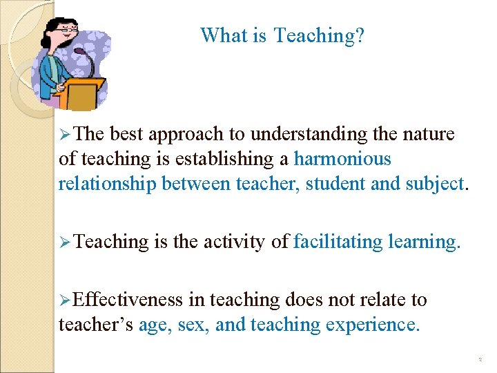 What is Teaching? ØThe best approach to understanding the nature of teaching is establishing