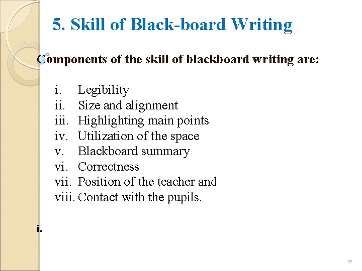 5. Skill of Black-board Writing Components of the skill of blackboard writing are: i.