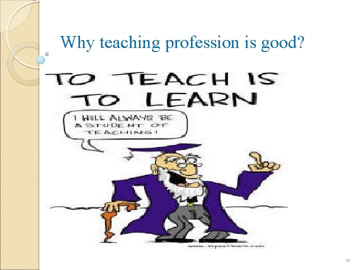 Why teaching profession is good? 29 