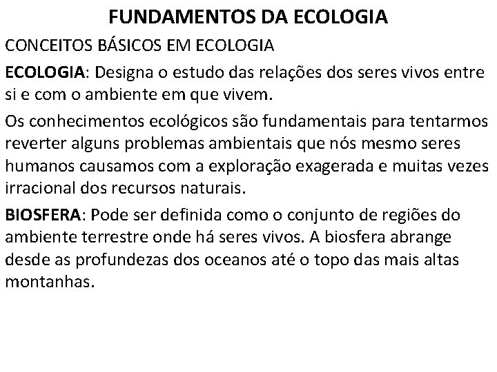 FUNDAMENTOS DA ECOLOGIA CONCEITOS BÁSICOS EM ECOLOGIA: Designa o estudo das relações dos seres