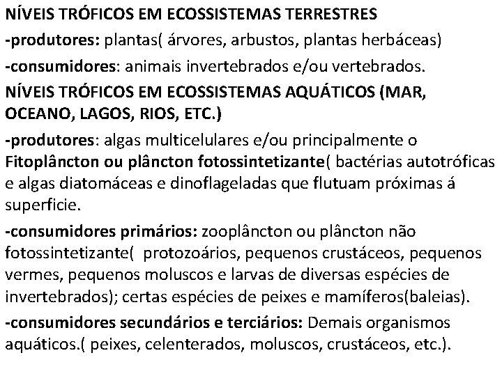 NÍVEIS TRÓFICOS EM ECOSSISTEMAS TERRESTRES -produtores: plantas( árvores, arbustos, plantas herbáceas) -consumidores: animais invertebrados