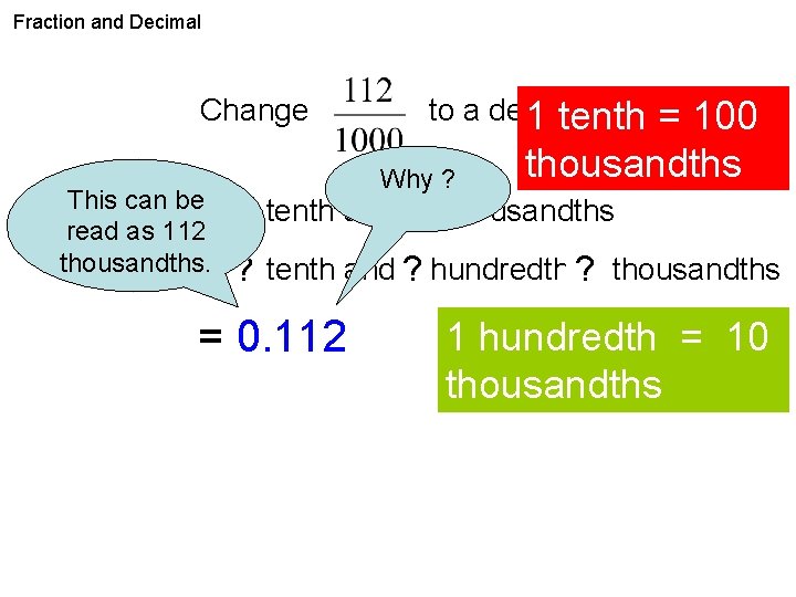 Fraction and Decimal Change to a decimal. 1 tenth Why ? = 100 thousandths