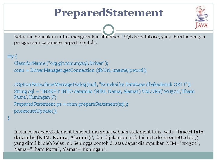 Prepared. Statement Kelas ini digunakan untuk mengirimkan statement SQL ke database, yang disertai dengan
