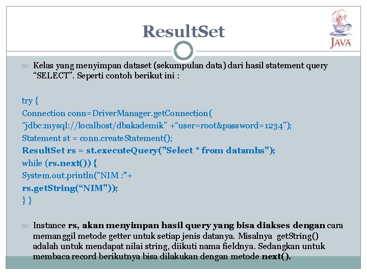 Result. Set Kelas yang menyimpan dataset (sekumpulan data) dari hasil statement query “SELECT”. Seperti