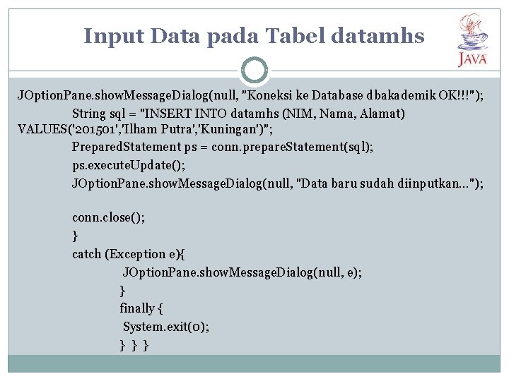 Input Data pada Tabel datamhs JOption. Pane. show. Message. Dialog(null, "Koneksi ke Database dbakademik