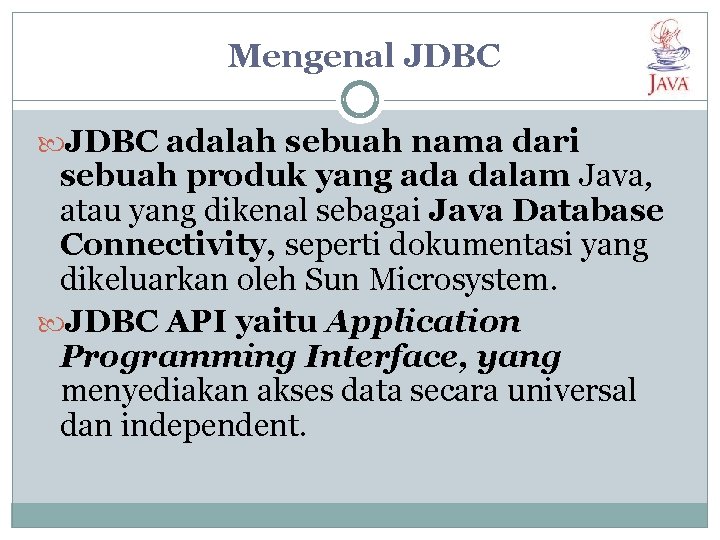 Mengenal JDBC adalah sebuah nama dari sebuah produk yang ada dalam Java, atau yang