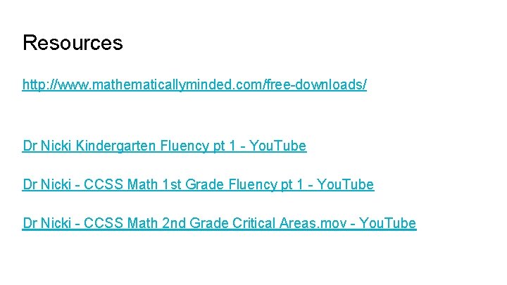 Resources http: //www. mathematicallyminded. com/free-downloads/ Dr Nicki Kindergarten Fluency pt 1 - You. Tube
