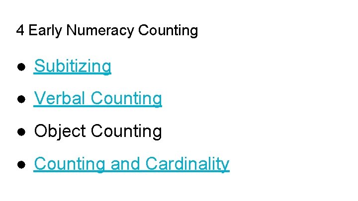 4 Early Numeracy Counting ● Subitizing ● Verbal Counting ● Object Counting ● Counting