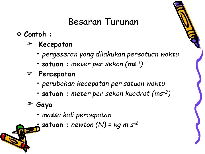 Besaran Turunan v Contoh : F Kecepatan • pergeseran yang dilakukan persatuan waktu •