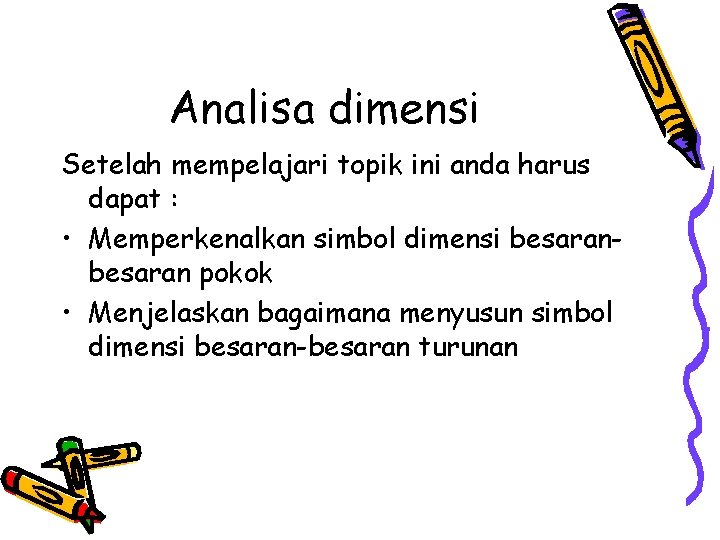 Analisa dimensi Setelah mempelajari topik ini anda harus dapat : • Memperkenalkan simbol dimensi
