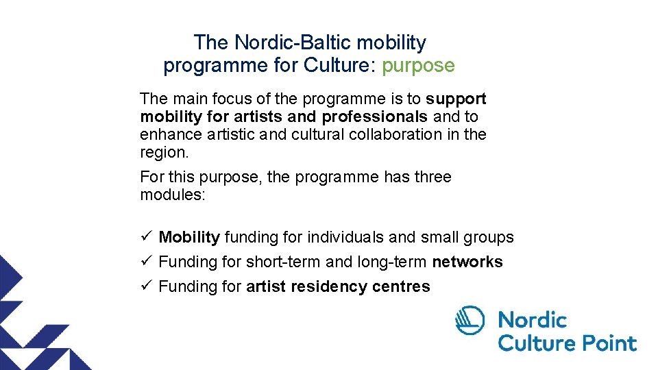 The Nordic-Baltic mobility programme for Culture: purpose The main focus of the programme is