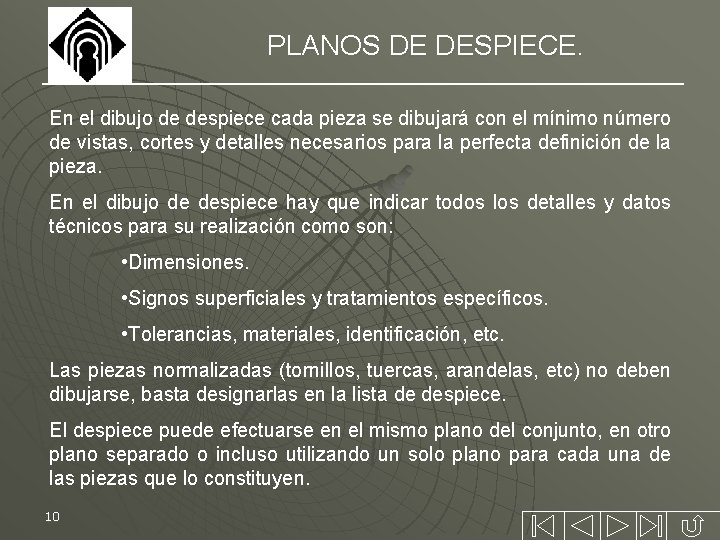 PLANOS DE DESPIECE. En el dibujo de despiece cada pieza se dibujará con el