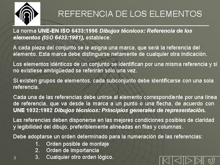 REFERENCIA DE LOS ELEMENTOS La norma UNE-EN ISO 6433: 1996 Dibujos técnicos: Referencia de