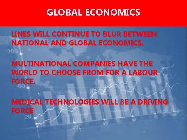 GLOBAL ECONOMICS LINES WILL CONTINUE TO BLUR BETWEEN NATIONAL AND GLOBAL ECONOMICS. MULTINATIONAL COMPANIES