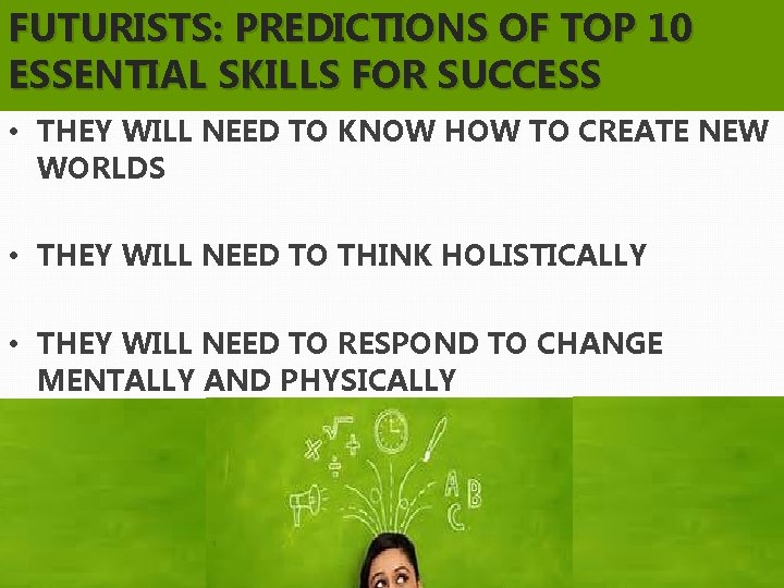 FUTURISTS: PREDICTIONS OF TOP 10 ESSENTIAL SKILLS FOR SUCCESS • THEY WILL NEED TO