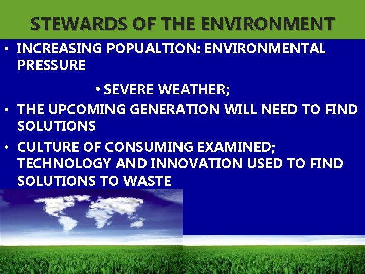 STEWARDS OF THE ENVIRONMENT • INCREASING POPUALTION: ENVIRONMENTAL PRESSURE • SEVERE WEATHER; • THE