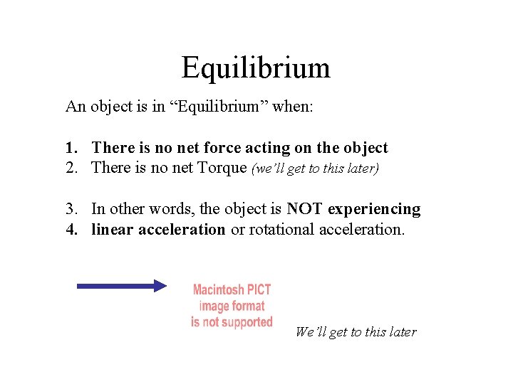 Equilibrium An object is in “Equilibrium” when: 1. There is no net force acting