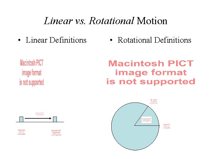 Linear vs. Rotational Motion • Linear Definitions • Rotational Definitions 