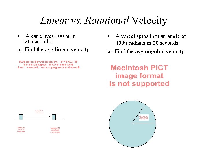 Linear vs. Rotational Velocity • A car drives 400 m in 20 seconds: a.