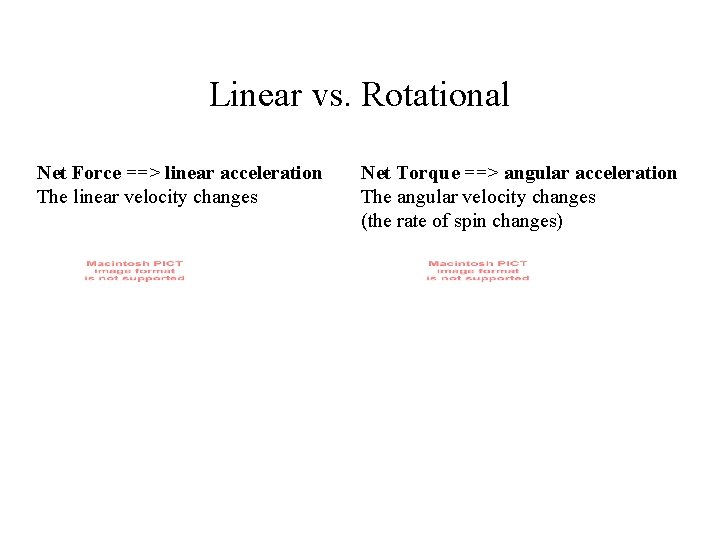Linear vs. Rotational Net Force ==> linear acceleration The linear velocity changes Net Torque