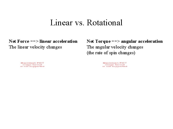 Linear vs. Rotational Net Force ==> linear acceleration The linear velocity changes Net Torque