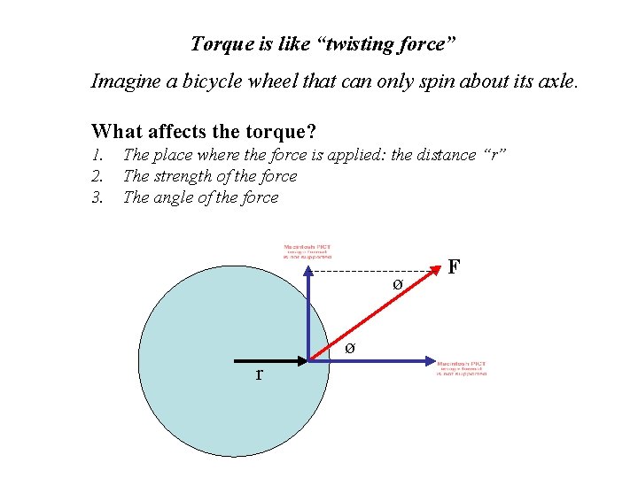 Torque is like “twisting force” Imagine a bicycle wheel that can only spin about