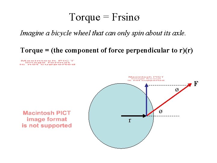 Torque = Frsinø Imagine a bicycle wheel that can only spin about its axle.